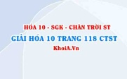 Giải Hóa 10 Chân trời Sáng tạo trang 118